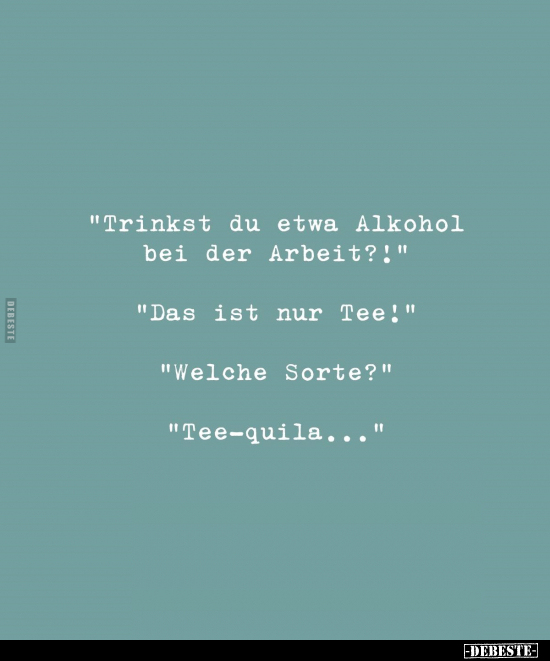 "Trinkst du etwa Alkohol bei der Arbeit?!".. - Lustige Bilder | DEBESTE.de