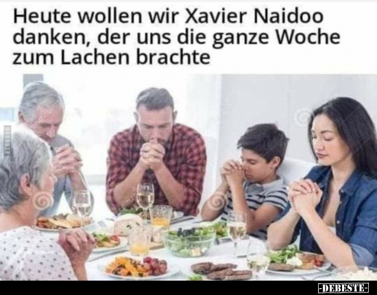 Heute wollen wir Xavier Naidoo danken, der uns die ganze.. - Lustige Bilder | DEBESTE.de