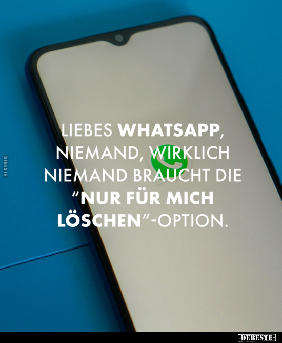Liebes WhatsApp, niemand, wirklich niemand braucht.. - Lustige Bilder | DEBESTE.de
