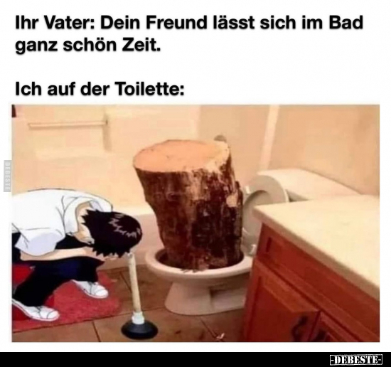 Ihr Vater: Dein Freund lässt sich im Bad ganz schön.. - Lustige Bilder | DEBESTE.de