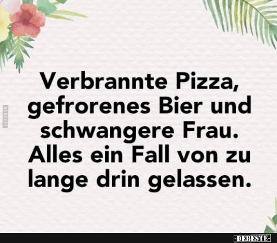 Verbrannte Pizza, gefrorenes Bier und schwangere Frau.. - Lustige Bilder | DEBESTE.de