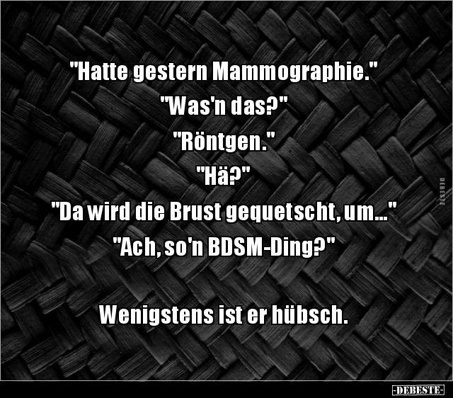 "Hatte gestern Mammographie." "Was'n.. - Lustige Bilder | DEBESTE.de