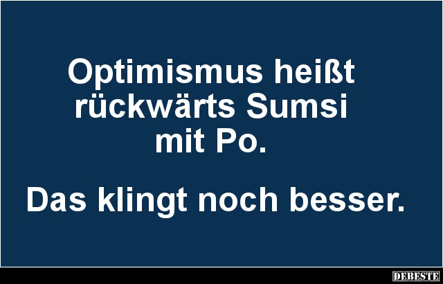 Optimismus heißt rückwärts Sumsi mit Po.. - Lustige Bilder | DEBESTE.de