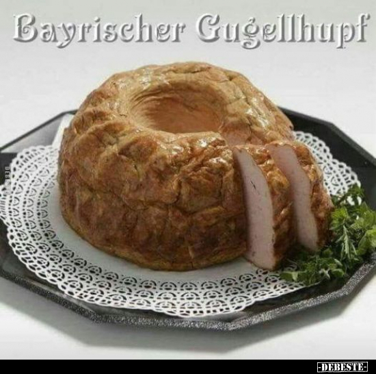 Bayrischer Gugellhupf.. - Lustige Bilder | DEBESTE.de