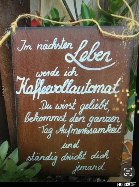 Im nächsten Leben werde ich Kaffeevollautomat.. - Lustige Bilder | DEBESTE.de