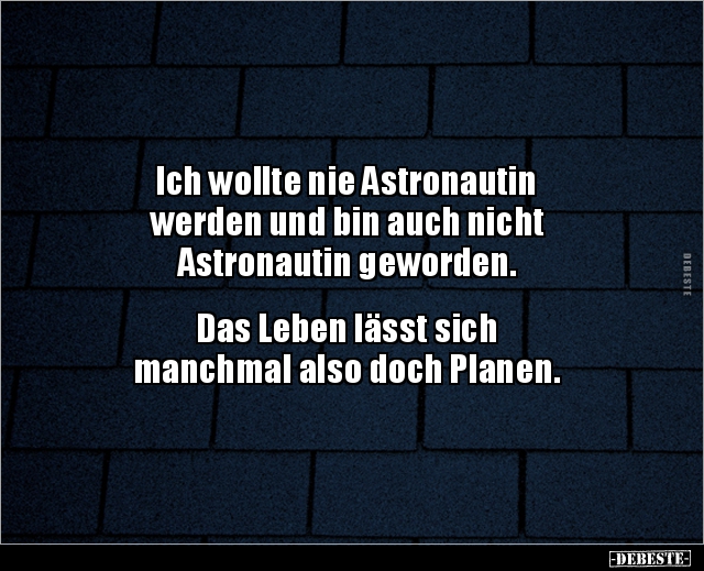 Ich wollte nie Astronautin werden und bin auch nicht.. - Lustige Bilder | DEBESTE.de
