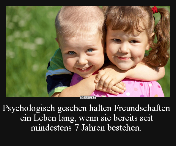 Psychologisch gesehen halten Freundschaften ein Leben.. - Lustige Bilder | DEBESTE.de