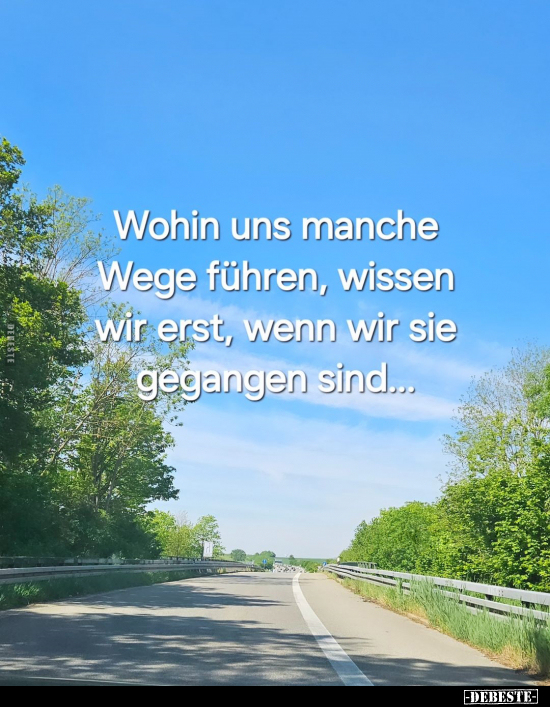 Wohin uns manche Wege führen, wissen wir erst, wenn wir sie.. - Lustige Bilder | DEBESTE.de