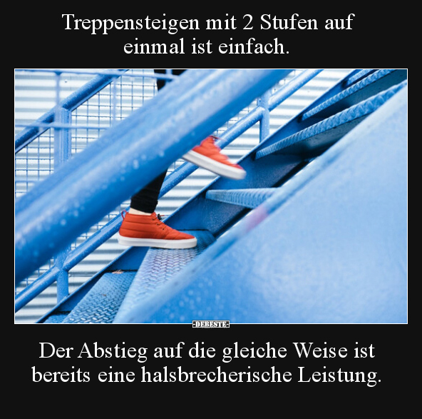 Treppensteigen mit 2 Stufen auf einmal ist einfach.. - Lustige Bilder | DEBESTE.de