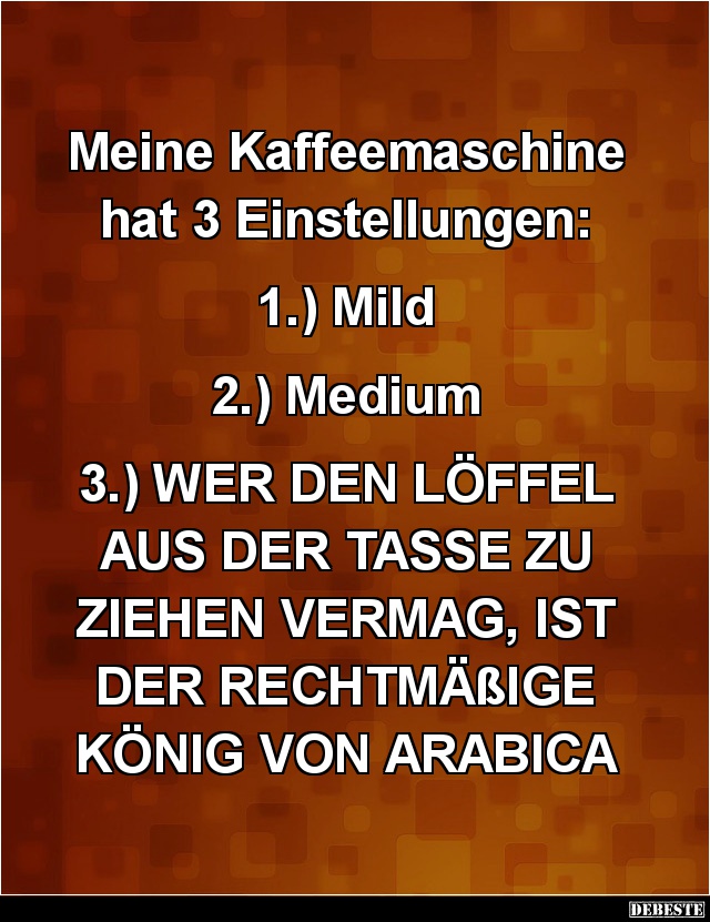 Meine Kaffeemaschine  hat 3 Einstellungen... - Lustige Bilder | DEBESTE.de