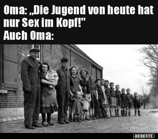 Oma: "Die Jugend von heute hat nur S*ex im Kopf!".. - Lustige Bilder | DEBESTE.de