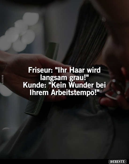 Friseur: "Ihr Haar wird langsam grau!".. - Lustige Bilder | DEBESTE.de
