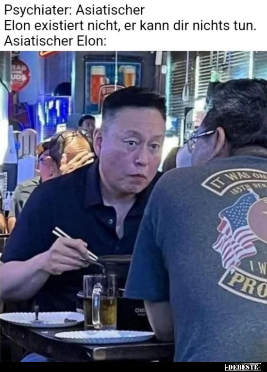 Psychiater: Asiatischer Elon existiert nicht, er kann dir.. - Lustige Bilder | DEBESTE.de