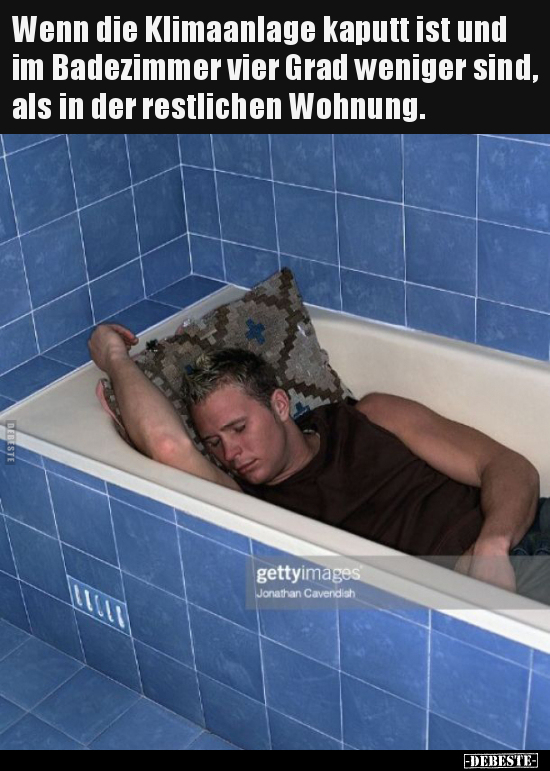 Wenn die Klimaanlage kaputt ist und im Badezimmer vier Grad.. - Lustige Bilder | DEBESTE.de