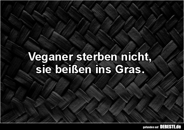 Veganer sterben nicht, sie beißen ins Gras. - Lustige Bilder | DEBESTE.de