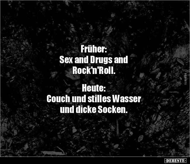 Früher: Sex and Drugs and Rock'n'Roll... - Lustige Bilder | DEBESTE.de