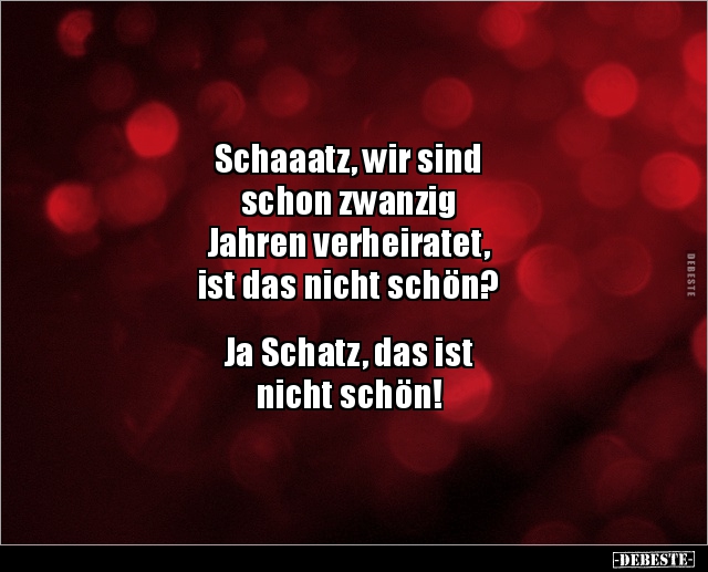 Schaaatz‚ wir sind schon zwanzig Jahren verheiratet, ist.. - Lustige Bilder | DEBESTE.de