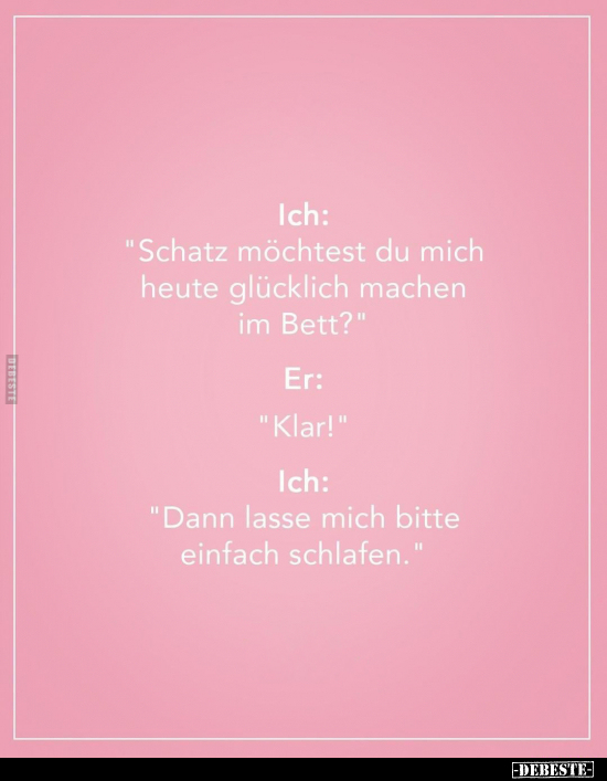 Ich: "Schatz möchtest du mich heute glücklich machen im.." - Lustige Bilder | DEBESTE.de