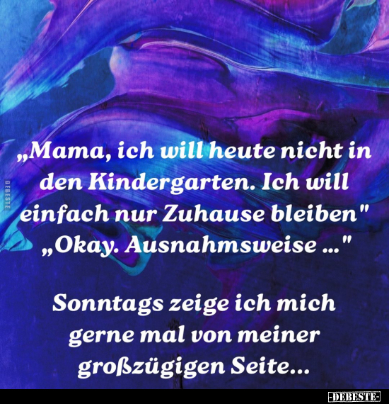 "Mama, ich will heute nicht in den Kindergarten.." - Lustige Bilder | DEBESTE.de