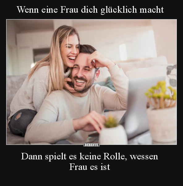 Wenn eine Frau dich glücklich macht.. - Lustige Bilder | DEBESTE.de