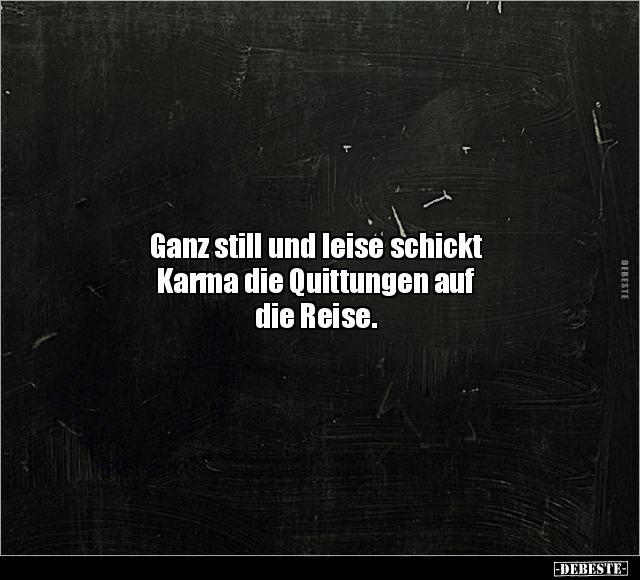 Ganz still und leise schickt Karma die Quittungen auf die.. - Lustige Bilder | DEBESTE.de