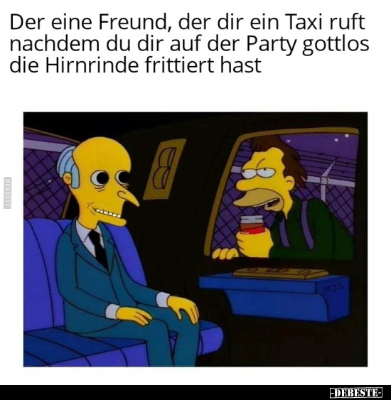Der eine Freund, der dir ein Taxi ruft nachdem du dir auf.. - Lustige Bilder | DEBESTE.de