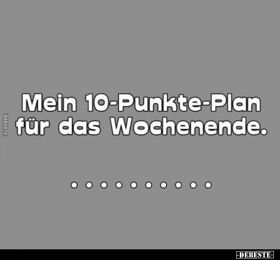 Mein 10-Punkte-Plan für das Wochenende... - Lustige Bilder | DEBESTE.de