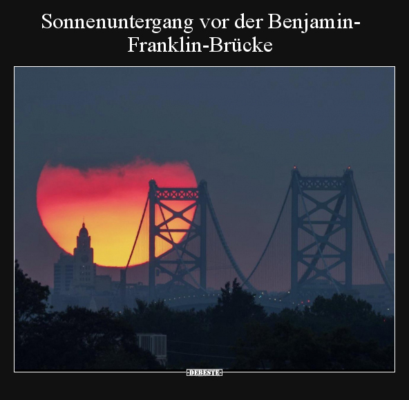 Sonnenuntergang vor der Benjamin- Franklin-Brücke.. - Lustige Bilder | DEBESTE.de
