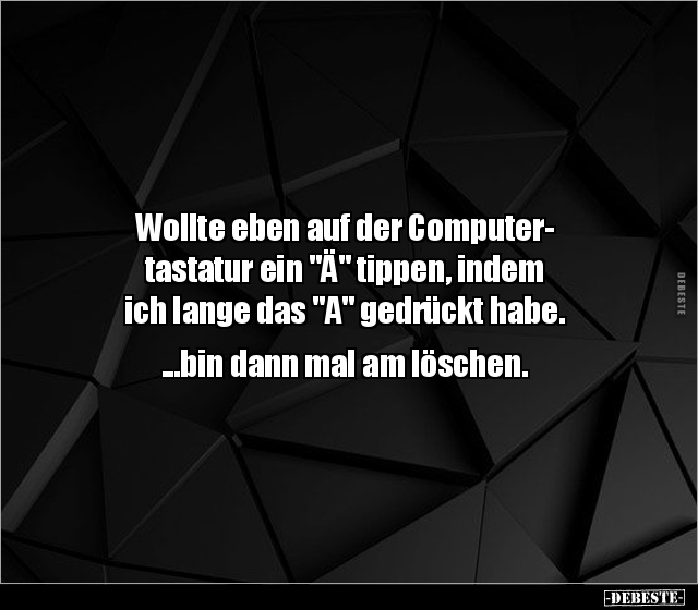 Wollte eben auf der Computer- tastatur ein "Ä" tippen.. - Lustige Bilder | DEBESTE.de