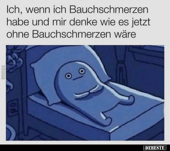 Ich, wenn ich Bauchschmerzen habe und mir denke wie es.. - Lustige Bilder | DEBESTE.de