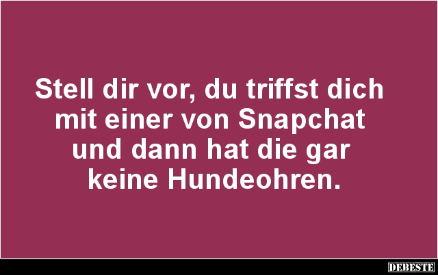 Stell dir vor, du triffst dich mit einer von Snapchat.. - Lustige Bilder | DEBESTE.de