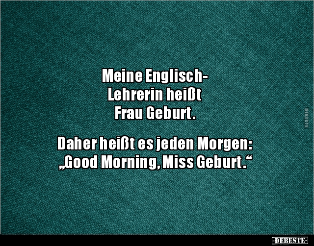 Meine Englisch-Lehrerin heißt Frau Geburt.. - Lustige Bilder | DEBESTE.de