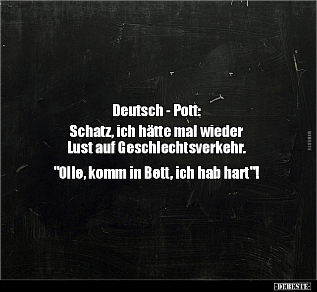 Deutsch - Pott: Schatz, ich hätte mal wieder  Lust auf.. - Lustige Bilder | DEBESTE.de