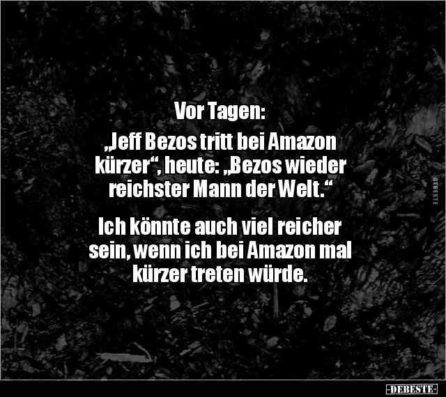 Vor Tagen: "Jeff Bezos tritt bei Amazon kürzer", heute.. - Lustige Bilder | DEBESTE.de