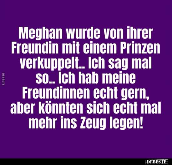 Meghan wurde von ihrer Freundin mit einem Prinzen verkuppelt.. - Lustige Bilder | DEBESTE.de