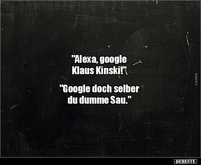 "Alexa, google Klaus Kinski!" "Google doch.." - Lustige Bilder | DEBESTE.de