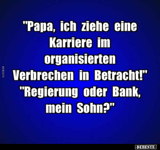 "Papa, ich ziehe eine Karriere im organisierten Verbrechen.." - Lustige Bilder | DEBESTE.de