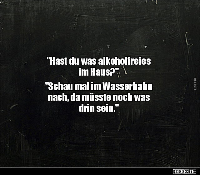 "Hast du was alkoholfreies im Haus?"... - Lustige Bilder | DEBESTE.de