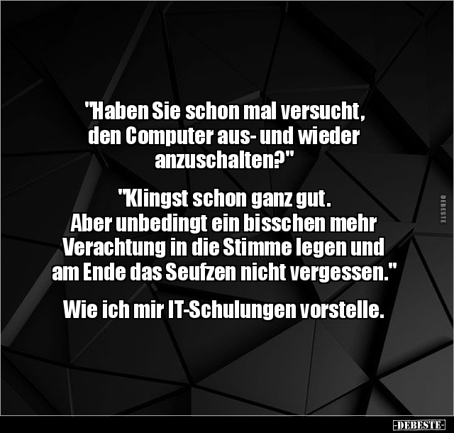 "Haben Sie schon mal versucht, den Computer aus- und.." - Lustige Bilder | DEBESTE.de