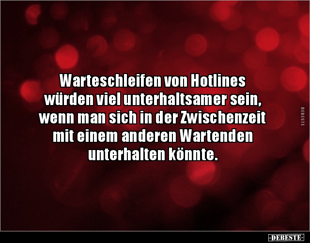 Warteschleifen von Hotlines würden viel unterhaltsamer.. - Lustige Bilder | DEBESTE.de