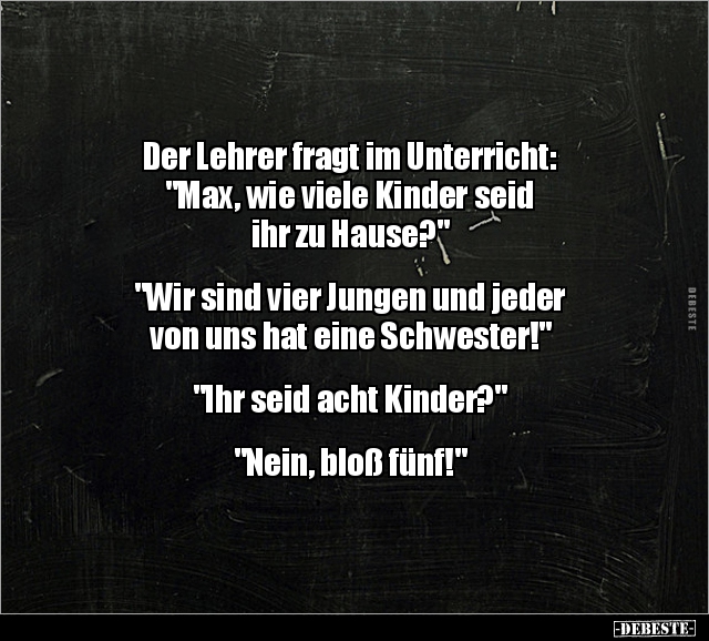 Der Lehrer fragt im Unterricht: "Max, wie viele Kinder seid.." - Lustige Bilder | DEBESTE.de