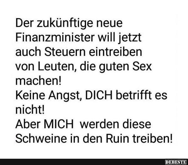 Der zukünftige neue Finanzminister will jetzt auch Steuern.. - Lustige Bilder | DEBESTE.de