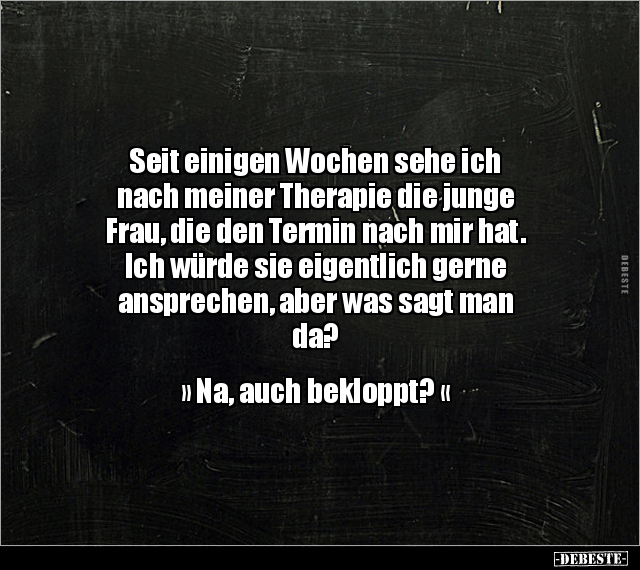 Seit einigen Wochen sehe ich nach meiner Therapie die.. - Lustige Bilder | DEBESTE.de