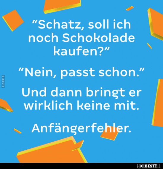 "Schatz, soll ich noch Schokolade kaufen?".. - Lustige Bilder | DEBESTE.de