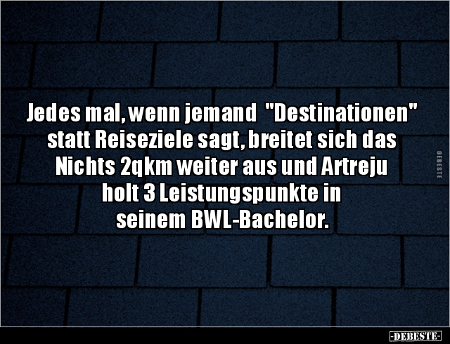 Jedes mal, wenn jemand "Destinationen" statt Reiseziele.. - Lustige Bilder | DEBESTE.de