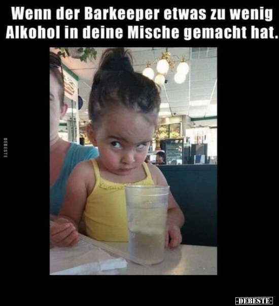 Wenn der Barkeeper etwas zu Wenig Alkohol in deine Mische gemacht hat. - Lustige Bilder | DEBESTE.de