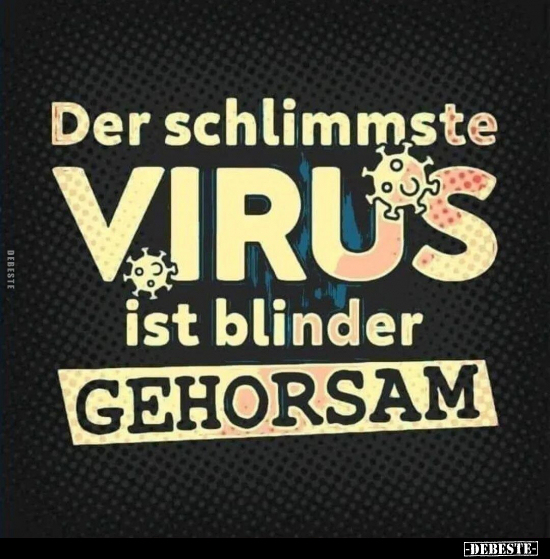 Der schlimmste Virus ist blinder Gehorsam... - Lustige Bilder | DEBESTE.de