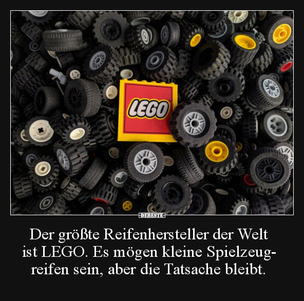 Der größte Reifenhersteller der Welt ist LEGO... - Lustige Bilder | DEBESTE.de