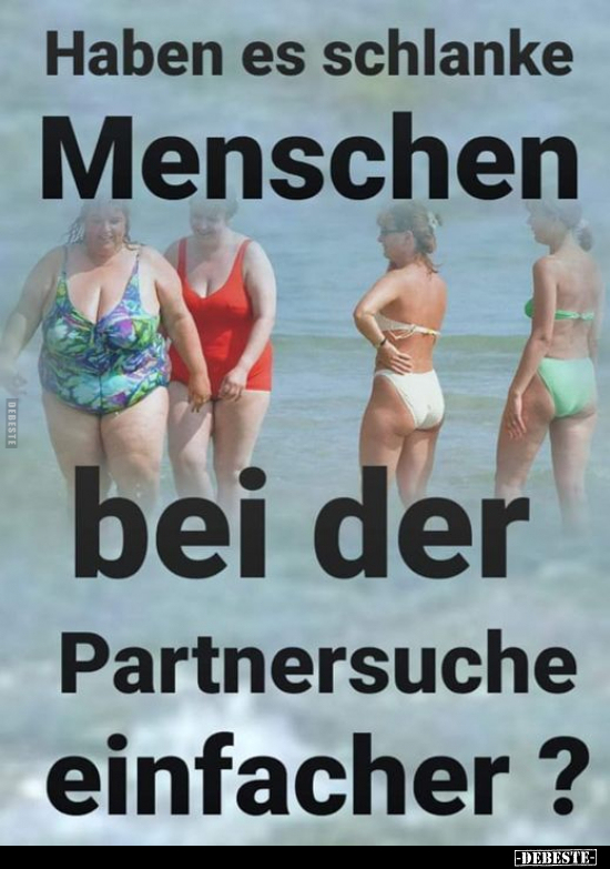 Haben es schlanke Menschen bei der Partnersuche.. - Lustige Bilder | DEBESTE.de