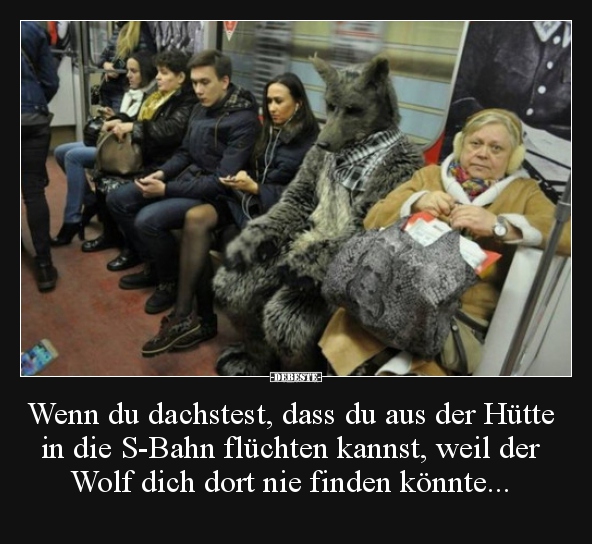 Wenn du dachstest, dass du aus der Hütte in die S-Bahn.. - Lustige Bilder | DEBESTE.de